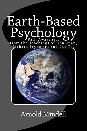 Earth-Based Psychology: Path Awareness from the Teachings of Don Juan, Richard Feynman, and Lao Tse von Createspace Independent Publishing Platform