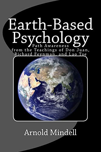 Earth-Based Psychology: Path Awareness from the Teachings of Don Juan, Richard Feynman, and Lao Tse von CREATESPACE