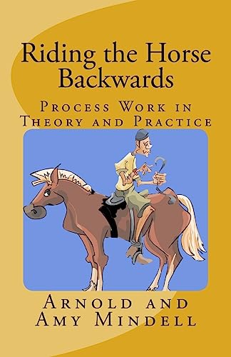 Riding the Horse Backwards: Process Work in Theory and Practice von Createspace Independent Publishing Platform