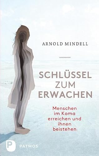 Schlüssel zum Erwachen - Menschen im Koma erreichen und ihnen beistehen von Patmos-Verlag