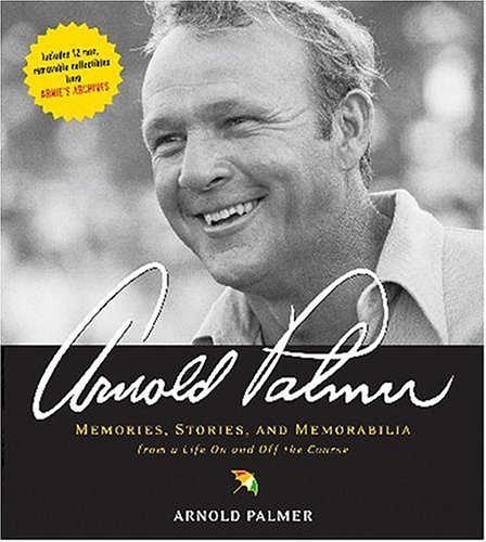 Arnold Palmer: Memories, Stories, and Memorabilia from a Life on and Off the Course von Stewart, Tabori and Chang