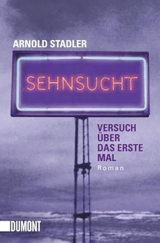 Sehnsucht: Versuch über das erste Mal. Roman (Taschenbücher) von DuMont Buchverlag