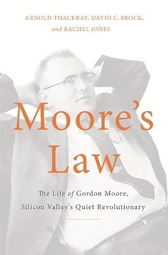 Moore's Law: The Life of Gordon Moore, Silicon Valley's Quiet Revolutionary von Basic Books