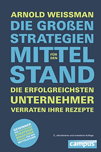 Die großen Strategien für den Mittelstand: Die erfolgreichsten Unternehmer verraten ihre Rezepte von Campus Verlag