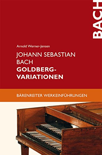 Johann Sebastian Bach: Goldberg-Variationen (Bärenreiter-Werkeinführungen) von Bärenreiter Verlag Kasseler Großauslieferung