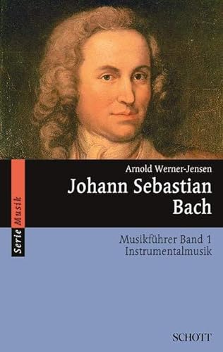 Johann Sebastian Bach: Musikführer - Band 1: Instrumentalmusik. Band 1. (Serie Musik, Band 1) von Schott Music Distribution