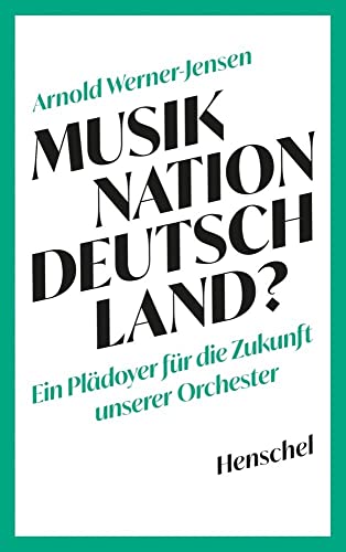 Musiknation Deutschland?: Ein Plädoyer für die Zukunft unserer Orchester