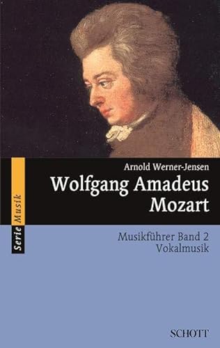 Wolfgang Amadeus Mozart: Musikführer - Band 2: Vokalmusik. Band 2. (Serie Musik, Band 2) von Schott Music Distribution