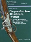 Die preußischen Handfeuerwaffen: Modelle, Manufakturen, Gewehrfabriken 1814-1856 Steinschloß- und Perkussionswaffen (Wehrtechnik und wissenschaftliche Waffenkunde) von Bernard & Graefe