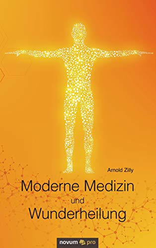 Moderne Medizin und Wunderheilung von Novum Verlag