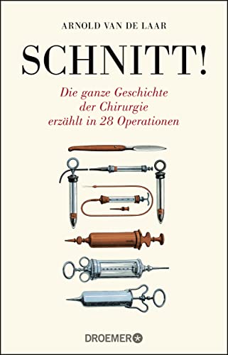 Schnitt!: Die ganze Geschichte der Chirurgie erzählt in 28 Operationen von Droemer Taschenbuch