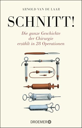 Schnitt!: Die ganze Geschichte der Chirurgie erzählt in 28 Operationen von Droemer Knaur*