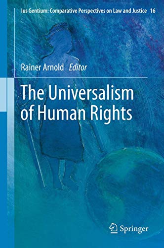 The Universalism of Human Rights (Ius Gentium: Comparative Perspectives on Law and Justice, 16, Band 16)