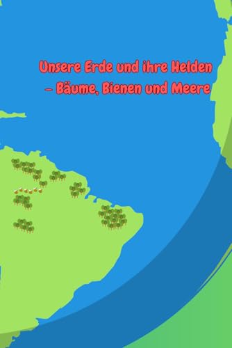 Unsere Erde und ihre Helden – Bäume, Bienen und Meere - Band 1 von Independently published