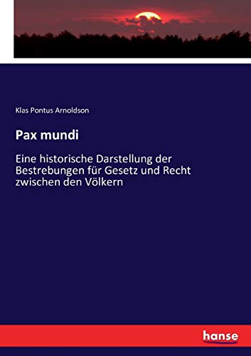 Pax mundi: Eine historische Darstellung der Bestrebungen für Gesetz und Recht zwischen den Völkern von Hansebooks