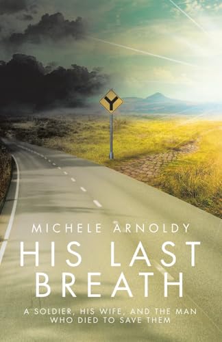 His Last Breath: A Soldier, His Wife, and the Man Who Died to Save Them von WestBow Press