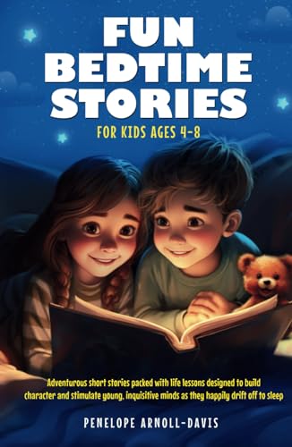 Fun Bedtime Stories For Kids Ages 4-8: Adventurous short stories packed with life lessons designed to build character and stimulate young, inquisitive minds as they happily drift off to sleep