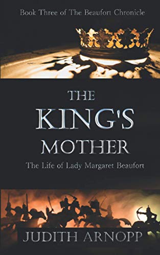 The King's Mother: Book Three of The Beaufort Chronicle: Mother of the Tudor dynasty (The Beaufort Chronicles, Band 3)