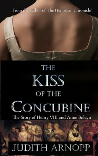 The Kiss of the Concubine:: The story of Henry VIII and Anne Boleyn