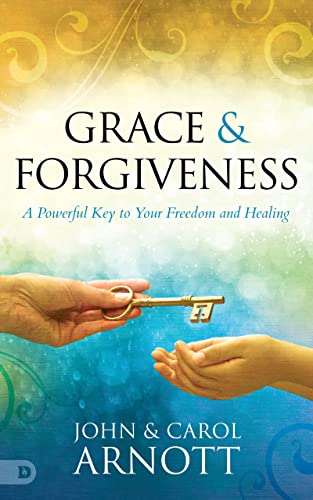 Grace and Forgiveness: A Powerful Key to Your Freedom and Healing von Destiny Image Publishers