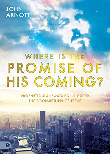 Where is the Promise of His Coming?: Prophetic Signposts Pointing to the Soon-Return of Jesus von Destiny Image Publishers