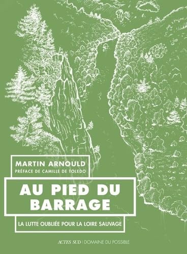 Au pied du barrage: La lutte oubliée pour la Loire sauvage von ACTES SUD