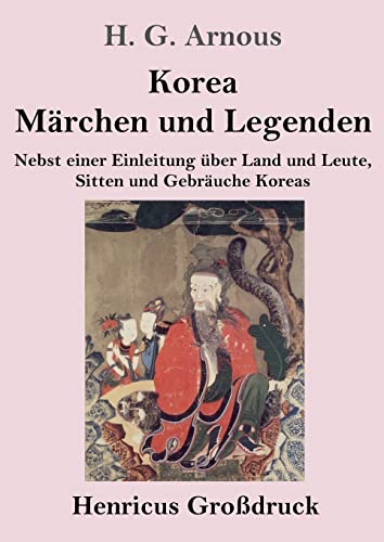 Korea. Märchen und Legenden (Großdruck): Nebst einer Einleitung über Land und Leute, Sitten und Gebräuche Koreas