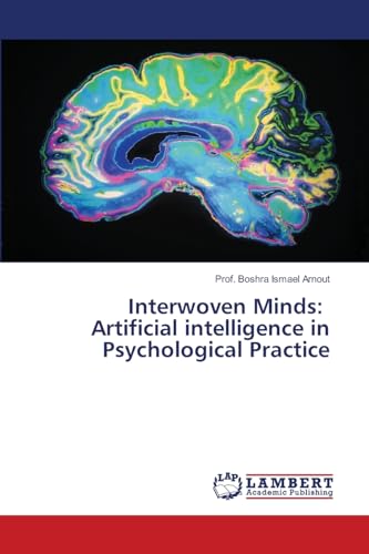 Interwoven Minds: Artificial intelligence in Psychological Practice: DE von LAP LAMBERT Academic Publishing