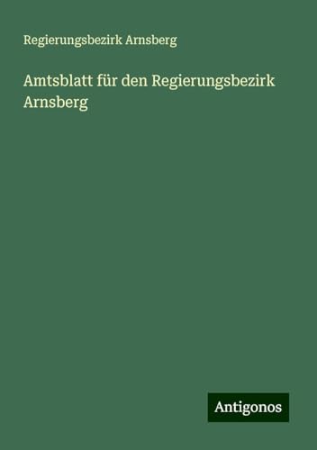 Amtsblatt für den Regierungsbezirk Arnsberg von Antigonos Verlag
