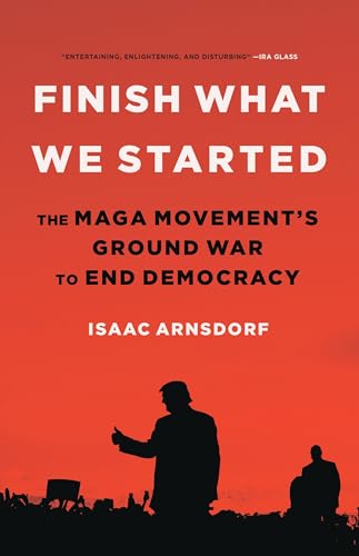Finish What We Started: The MAGA Movement’s Ground War to End Democracy von Little, Brown and Company