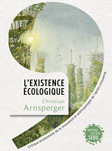 L'Existence écologique: Critique existentielle de la croissance et anthropologie de l'après-croissance von SEUIL