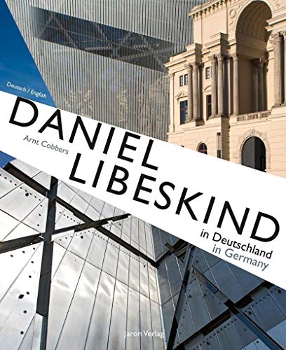 Daniel Libeskind in Deutschland / in Germany: Der Architekt - Sein Leben und seine Bauwerke / The Architect - His Life and His Buildings von Jaron Verlag GmbH