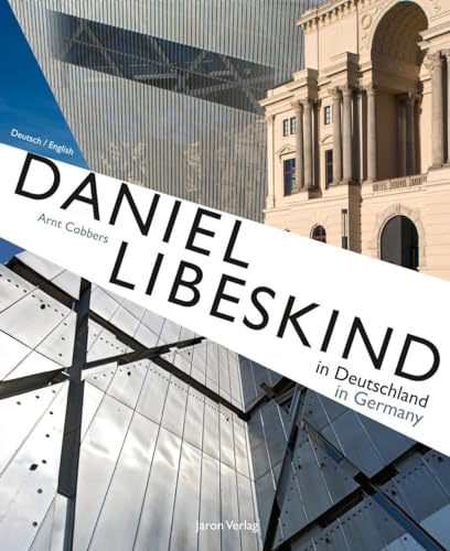 Daniel Libeskind in Deutschland / in Germany: Der Architekt - Sein Leben und seine Bauwerke / The Architect - His Life and His Buildings von Jaron Verlag GmbH