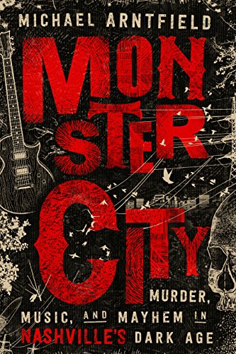 Monster City: Murder, Music, and Mayhem in Nashville’s Dark Age von Little a