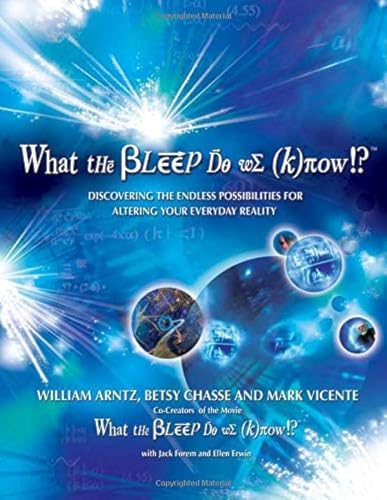 What the Bleep Do We Know!?(tm): Discovering the Endless Possibilities for Altering Your Everyday Reality: Discovering the Endless Possibilites for Altering Your Everyday Reality