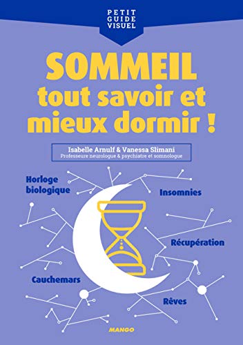 Sommeil, tout savoir et mieux dormir !: Récupération, horloge biologique, insomnie, rêves, cauchemars...
