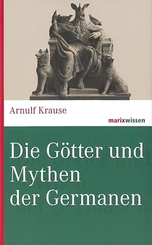 Die Götter und Mythen der Germanen (marixwissen)