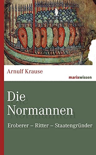 Die Normannen: Eroberer – Ritter – Staatengründer (marixwissen) von Marix Verlag