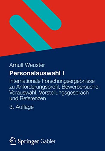 Personalauswahl I: Internationale Forschungsergebnisse zu Anforderungsprofil, Bewerbersuche, Vorauswahl, Vorstellungsgespräch und Referenzen Personalauswahl I: Internationale Forschungsergebnisse zu Anforderungsprofil, Bewerbersuche, Vorauswahl, Vorstellungsgespräch und Referenzen