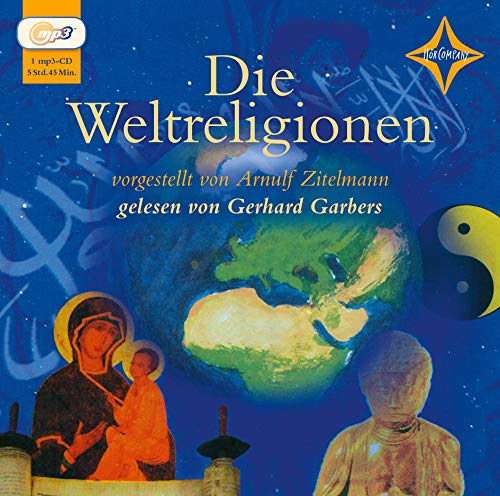 Die Weltreligionen: Sprecher: Gerhard Garbers, 1 mp3-CD, Gesamtlaufzeit 5 Std. 45 Min.