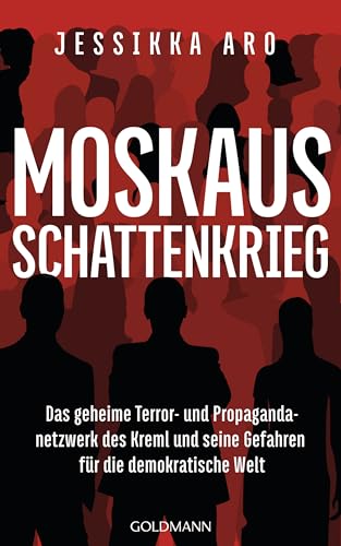 Moskaus Schattenkrieg: Das geheime Terror- und Propagandanetzwerk des Kreml und seine Gefahren für die demokratische Welt