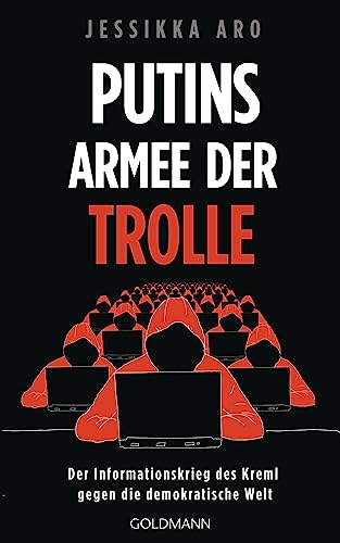 Putins Armee der Trolle: Der Informationskrieg des Kreml gegen die demokratische Welt Putins Armee der Trolle: Der Informationskrieg des Kreml gegen die demokratische Welt