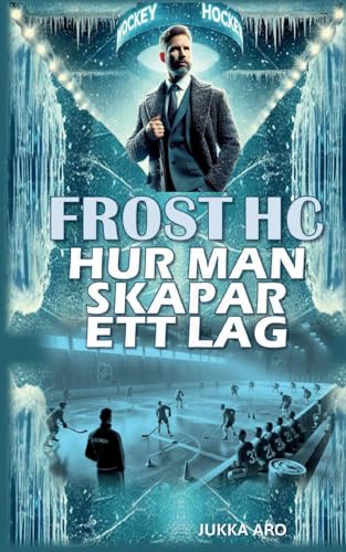 Frost HC Hur man skapar ett lag: Ledarskap och grupputveckling Frost HC Hur man skapar ett lag: Ledarskap och grupputveckling von BoD – Books on Demand – Schweden
