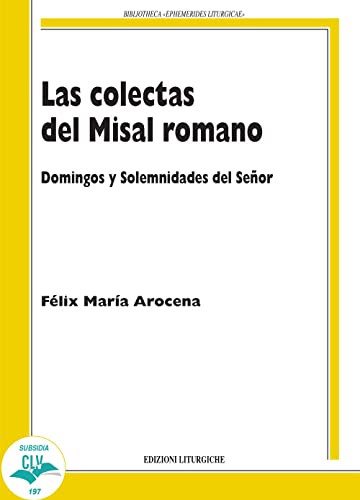 Las colectas del misal romano. Domingo y solemnidades del Señor (Bibliotheca Ephemerides Liturgicae. Subsidia) von CLV