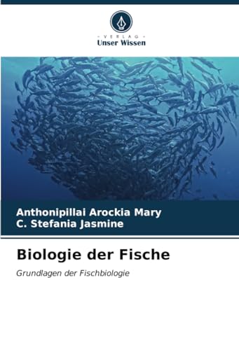 Biologie der Fische: Grundlagen der Fischbiologie von Verlag Unser Wissen