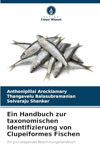 Ein Handbuch zur taxonomischen Identifizierung von Clupeiformes Fischen: Ein grundlegendes Bestimmungshandbuch von Verlag Unser Wissen