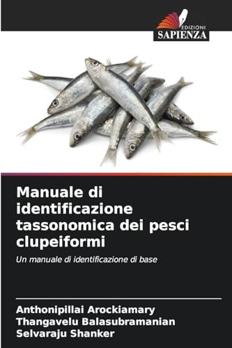Manuale di identificazione tassonomica dei pesci clupeiformi: Un manuale di identificazione di base von Edizioni Sapienza