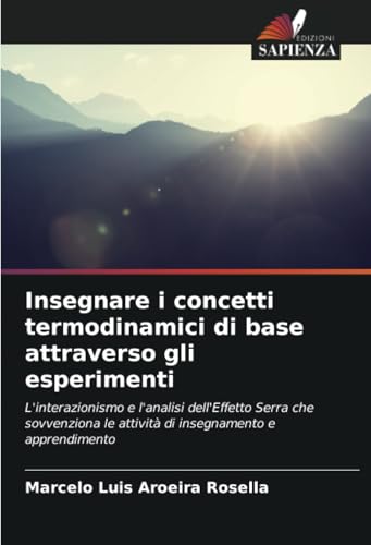 Insegnare i concetti termodinamici di base attraverso gli esperimenti: L'interazionismo e l'analisi dell'Effetto Serra che sovvenziona le attività di insegnamento e apprendimento von Edizioni Sapienza