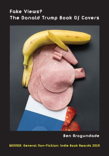 Fake Views? The Donald Trump Book Of Covers: A New Illustrated Biography Of The Election Of America?s 45th President (Paperback): A New Illustrated ... 45th President (Recommended Paperback) von White Labels Books