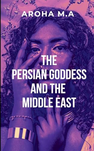 THE PERSIAN GODESS AND THE MIDDLE EAST: Set against the backdrop of a grand empire filled with intrigue and betrayal von ARISE STUDIO